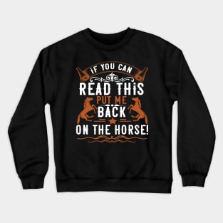 If You Can Read This Put Me Back On The Horse Crewneck Sweatshirt